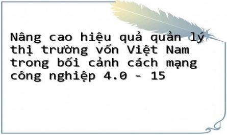 Nâng cao hiệu quả quản lý thị trường vốn Việt Nam trong bối cảnh cách mạng công nghiệp 4.0 - 15