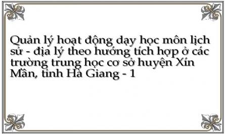 Quản lý hoạt động dạy học môn lịch sử - địa lý theo hướng tích hợp ở các trường trung học cơ sở huyện Xín Mần, tỉnh Hà Giang - 1