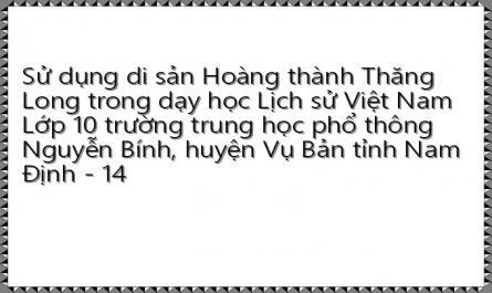 Sử dụng di sản Hoàng thành Thăng Long trong dạy học Lịch sử Việt Nam Lớp 10 trường trung học phổ thông Nguyễn Bính, huyện Vụ Bản tỉnh Nam Định - 14