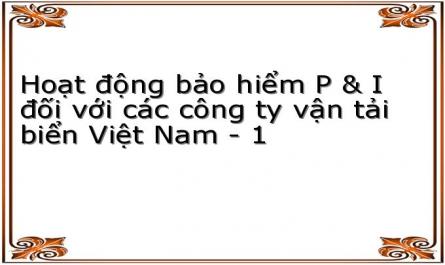 Hoạt động bảo hiểm P & I đối với các công ty vận tải biển Việt Nam - 1