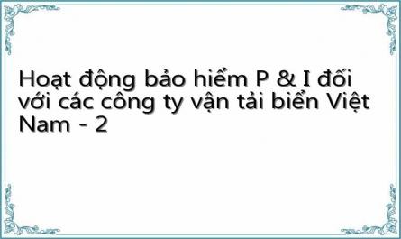 Hoạt động bảo hiểm P & I đối với các công ty vận tải biển Việt Nam - 2