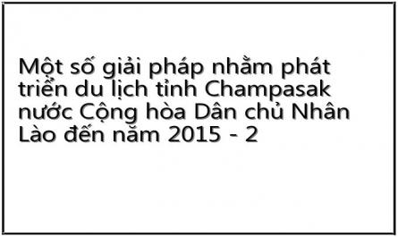 Một số giải pháp nhằm phát triển du lịch tỉnh Champasak nước Cộng hòa Dân chủ Nhân Lào đến năm 2015 - 2