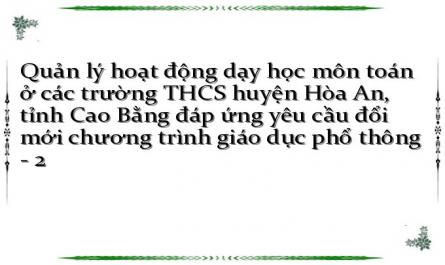 Quản lý hoạt động dạy học môn toán ở các trường THCS huyện Hòa An, tỉnh Cao Bằng đáp ứng yêu cầu đổi mới chương trình giáo dục phổ thông - 2