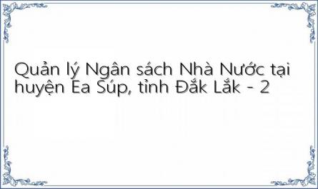 Quản lý Ngân sách Nhà Nước tại huyện Ea Súp, tỉnh Đắk Lắk - 2