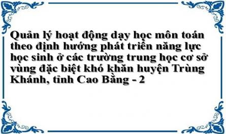 Quản lý hoạt động dạy học môn toán theo định hướng phát triển năng lực học sinh ở các trường trung học cơ sở vùng đặc biệt khó khăn huyện Trùng Khánh, tỉnh Cao Bằng - 2