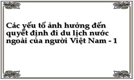 Các yếu tố ảnh hưởng đến quyết định đi du lịch nước ngoài của người Việt Nam - 1