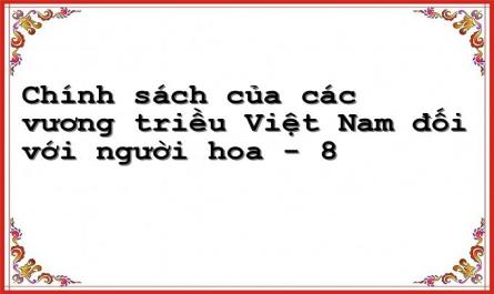 Chính sách của các vương triều Việt Nam đối với người hoa - 8