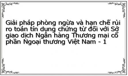 Giải pháp phòng ngừa và hạn chế rủi ro toán tín dụng chứng từ đối với Sở giao dịch Ngân hàng Thương mại cổ phần Ngoại thương Việt Nam - 1