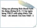 Nâng cao phương thức thanh toán tín dụng chứng từ (L / C) tại ngân hàng TMCP xuất nhập khẩu Việt Nam – chi nhánh Tân Sơn Nhất - 1