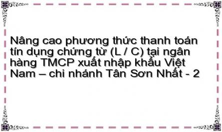 Nâng cao phương thức thanh toán tín dụng chứng từ (L / C) tại ngân hàng TMCP xuất nhập khẩu Việt Nam – chi nhánh Tân Sơn Nhất - 2