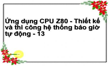 Ứng dụng CPU Z80 - Thiết kế và thi công hệ thống báo giờ tự động - 13