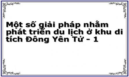 Một số giải pháp nhằm phát triển du lịch ở khu di tích Đông Yên Tử - 1