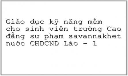 Giáo dục kỹ năng mềm cho sinh viên trường Cao đẳng sư phạm savannakhet nuớc CHDCND Lào - 1