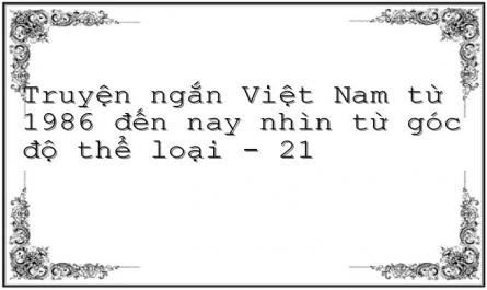 Truyện ngắn Việt Nam từ 1986 đến nay nhìn từ góc độ thể loại - 21