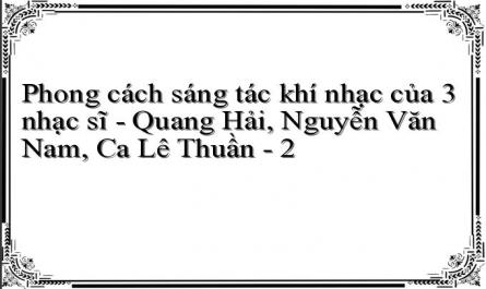 Phong cách sáng tác khí nhạc của 3 nhạc sĩ - Quang Hải, Nguyễn Văn Nam, Ca Lê Thuần - 2