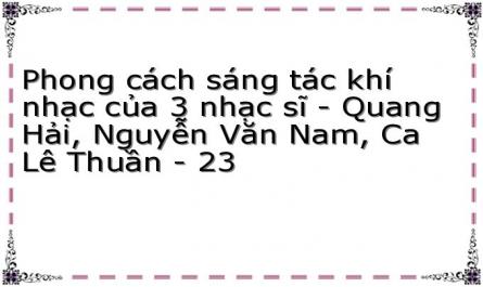 Phong cách sáng tác khí nhạc của 3 nhạc sĩ - Quang Hải, Nguyễn Văn Nam, Ca Lê Thuần - 23