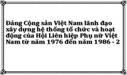 Đảng Cộng sản Việt Nam lãnh đạo xây dựng hệ thống tổ chức và hoạt động của Hội Liên hiệp Phụ nữ Việt Nam từ năm 1976 đến năm 1986 - 2