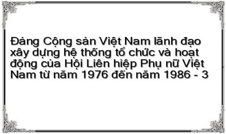 Đảng Cộng sản Việt Nam lãnh đạo xây dựng hệ thống tổ chức và hoạt động của Hội Liên hiệp Phụ nữ Việt Nam từ năm 1976 đến năm 1986 - 3