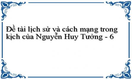 Đề tài lịch sử và cách mạng trong kịch của Nguyễn Huy Tưởng - 6