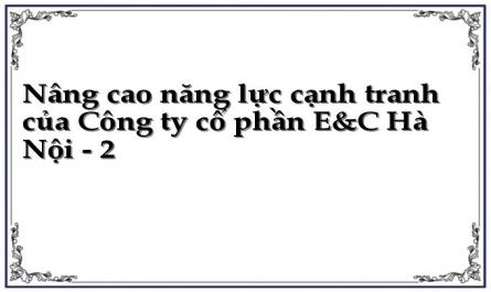 Nâng cao năng lực cạnh tranh của Công ty cổ phần E&C Hà Nội - 2