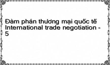 Đàm phán thương mại quốc tế International trade negotiation - 5