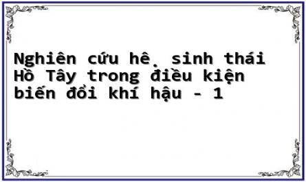 Nghiên cứu hệ sinh thái Hồ Tây trong điều kiện biến đổi khí hậu - 1