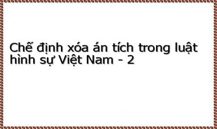 Chế định xóa án tích trong luật hình sự Việt Nam - 2
