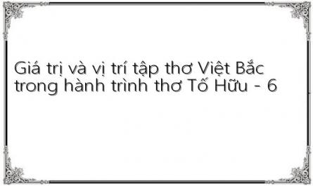 Giá trị và vị trí tập thơ Việt Bắc trong hành trình thơ Tố Hữu - 6