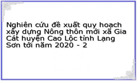 Nghiên cứu đề xuất quy hoạch xây dựng Nông thôn mới xã Gia Cát huyện Cao Lộc tỉnh Lạng Sơn tới năm 2020 - 2