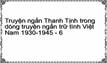 Truyện ngắn Thanh Tịnh trong dòng truyện ngắn trữ tình Việt Nam 1930-1945 - 6