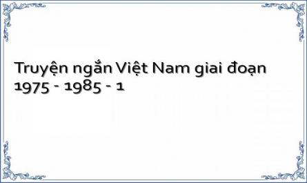 Truyện ngắn Việt Nam giai đoạn 1975 - 1985 - 1