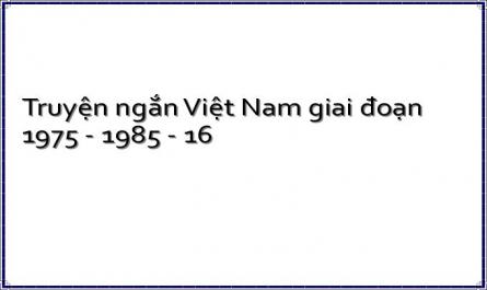 Truyện ngắn Việt Nam giai đoạn 1975 - 1985 - 16