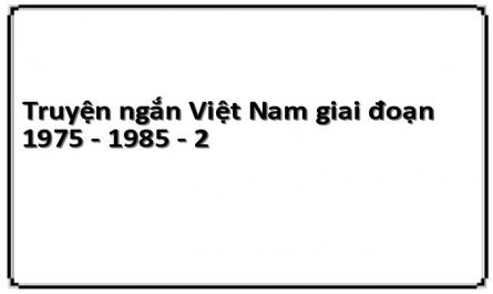 Truyện ngắn Việt Nam giai đoạn 1975 - 1985 - 2