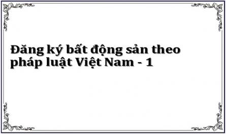 Đăng ký bất động sản theo pháp luật Việt Nam - 1