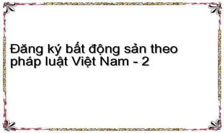 Đăng ký bất động sản theo pháp luật Việt Nam - 2