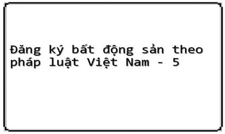 Quy Định Của Pháp Luật Việt Nam Hiện Hành Về Đăng Ký Bất Động Sản