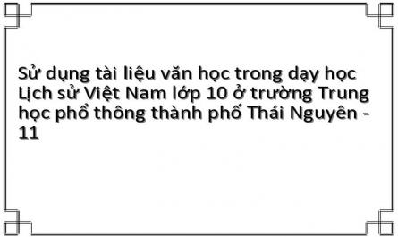 Sử dụng tài liệu văn học trong dạy học Lịch sử Việt Nam lớp 10 ở trường Trung học phổ thông thành phố Thái Nguyên - 11
