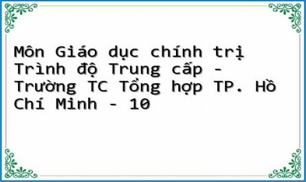 Môn Giáo dục chính trị Trình độ Trung cấp - Trường TC Tổng hợp TP. Hồ Chí Minh - 10