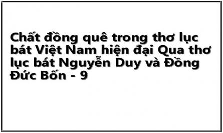 Chất đồng quê trong thơ lục bát Việt Nam hiện đại Qua thơ lục bát Nguyễn Duy và Đồng Đức Bốn - 9