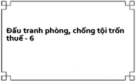 Đấu tranh phòng, chống tội trốn thuế - 6