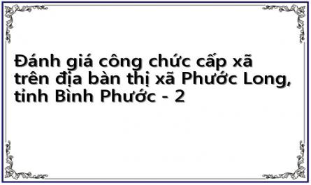 Đánh giá công chức cấp xã trên địa bàn thị xã Phước Long, tỉnh Bình Phước - 2