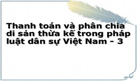 Thanh toán và phân chia di sản thừa kế trong pháp luật dân sự Việt Nam - 3