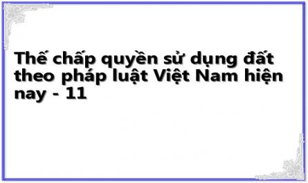 Thế chấp quyền sử dụng đất theo pháp luật Việt Nam hiện nay - 11