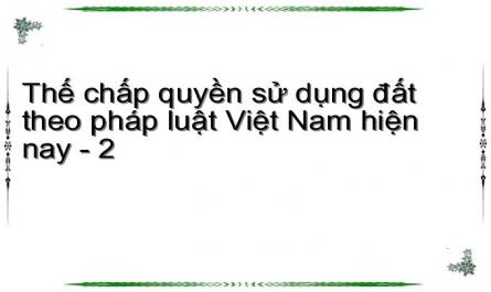 Thế chấp quyền sử dụng đất theo pháp luật Việt Nam hiện nay - 2