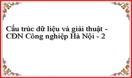 Cấu trúc dữ liệu và giải thuật - CĐN Công nghiệp Hà Nội - 2