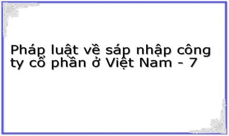 Các Quy Định Của Pháp Luật Việt Nam Hiện Nay Về Sáp Nhập Công Ty Cổ Phần Có Yếu Tố Nước