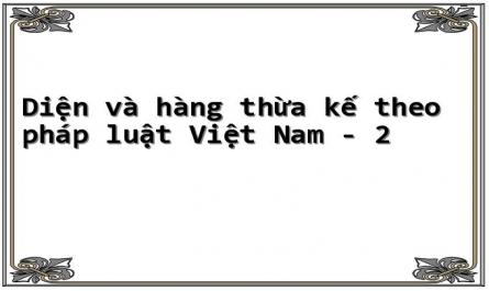 Diện và hàng thừa kế theo pháp luật Việt Nam - 2