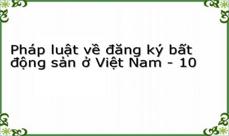 Pháp luật về đăng ký bất động sản ở Việt Nam - 10
