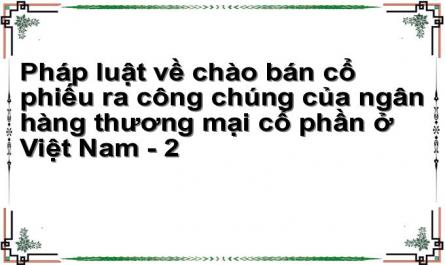 Pháp luật về chào bán cổ phiếu ra công chúng của ngân hàng thương mại cổ phần ở Việt Nam - 2