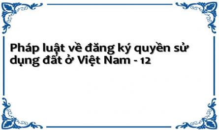 Pháp luật về đăng ký quyền sử dụng đất ở Việt Nam - 12